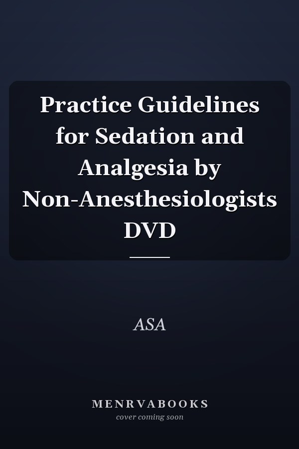 Practice Guidelines for Sedation and Analgesia by Non-Anesthesiologists