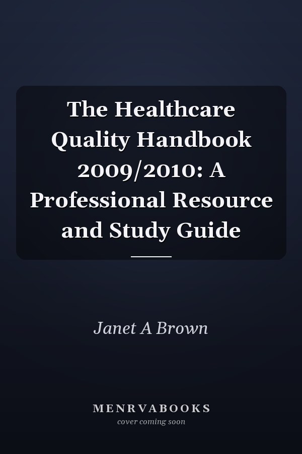 The Healthcare Quality Handbook: A Professional Resource and Study Guide