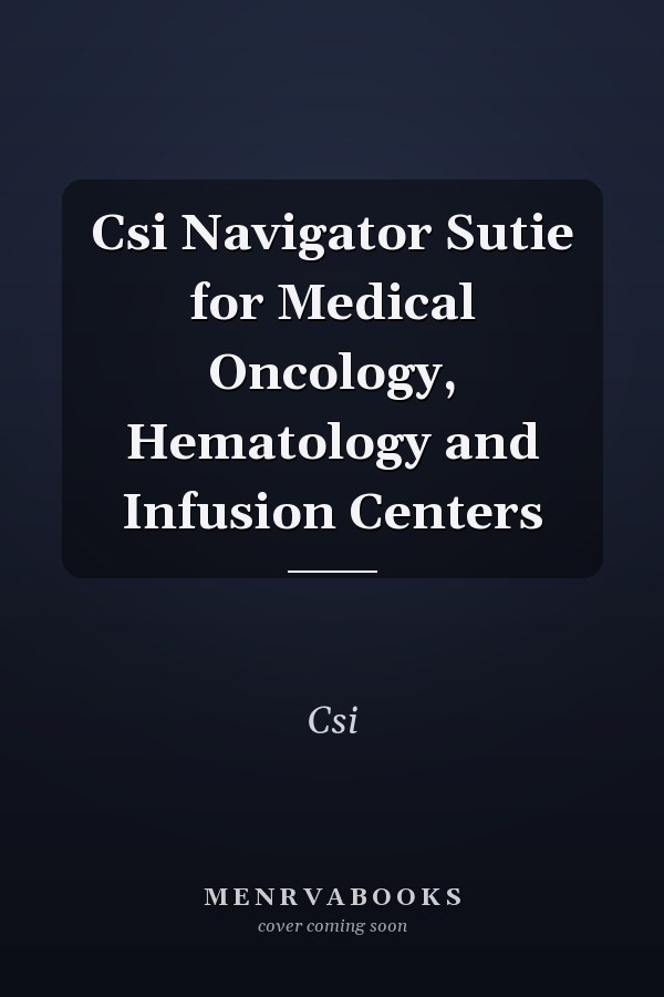 CSI Navigator Suite for Medical Oncology, Hematology and Infusion Centers