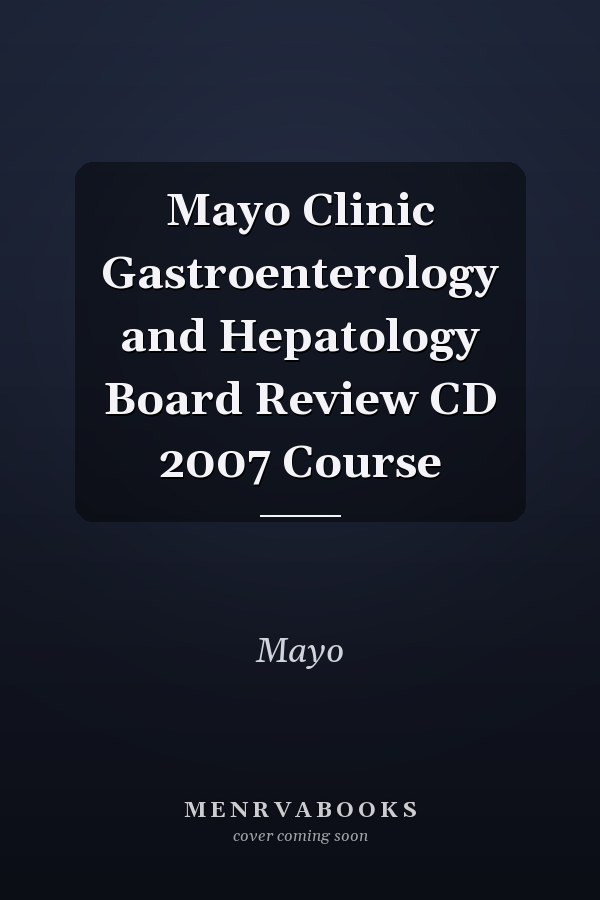 Mayo Clinic Gastroenterology and Hepatology Board Review