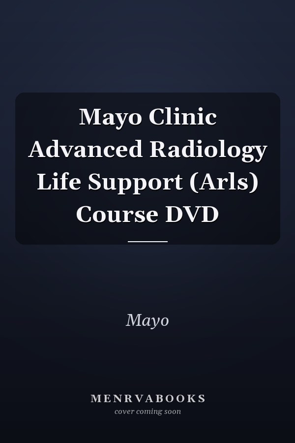 Mayo Clinic Advanced Radiology Life Support (ARLS) Course DVD