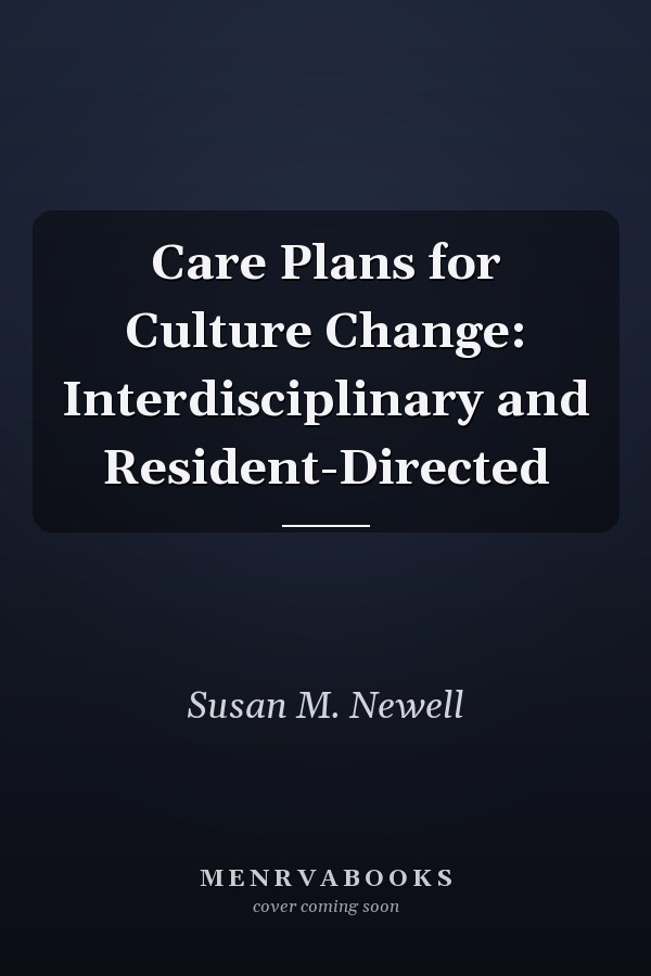 Care Plans for Culture Change: Interdisciplinary and Resident-Directed