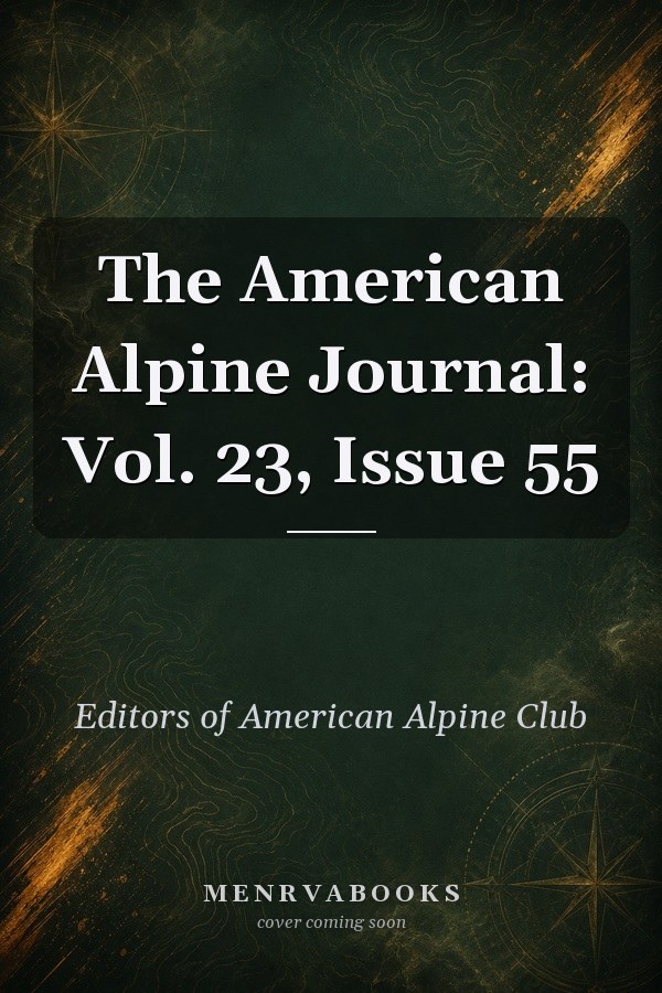 The American Alpine Journal: Vol. 23, Issue 55