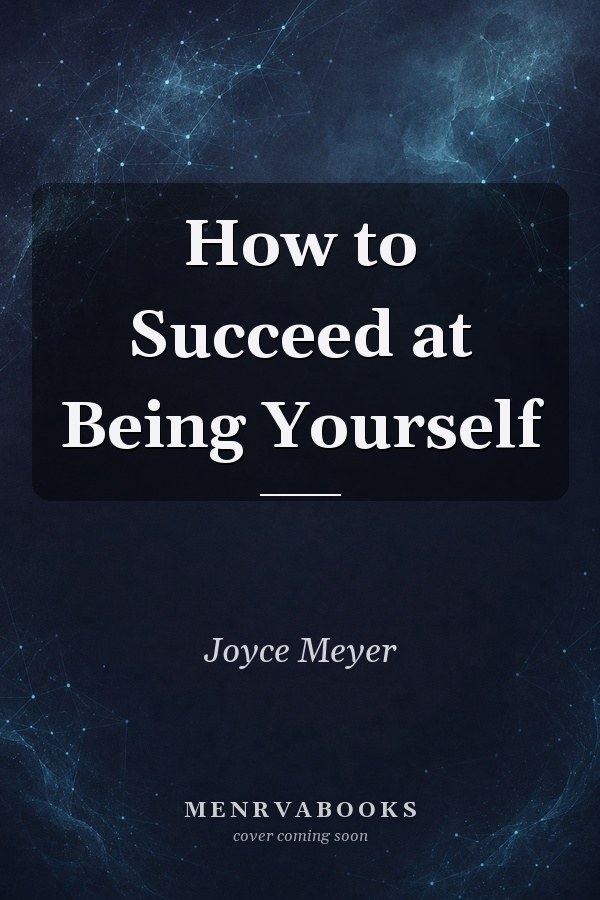 How To Succeed At Being Yourself