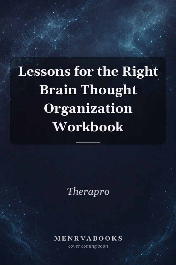 Lessons for the Right Brain Thought Organization Workbook