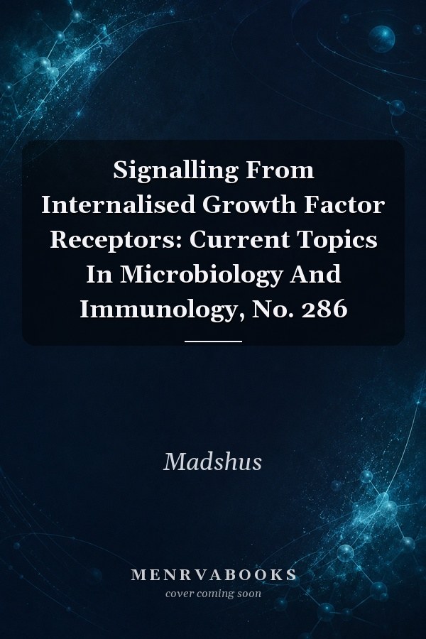 Signalling From Internalised Growth Factor Receptors: Current Topics In Microbiology And Immunology, No. 286