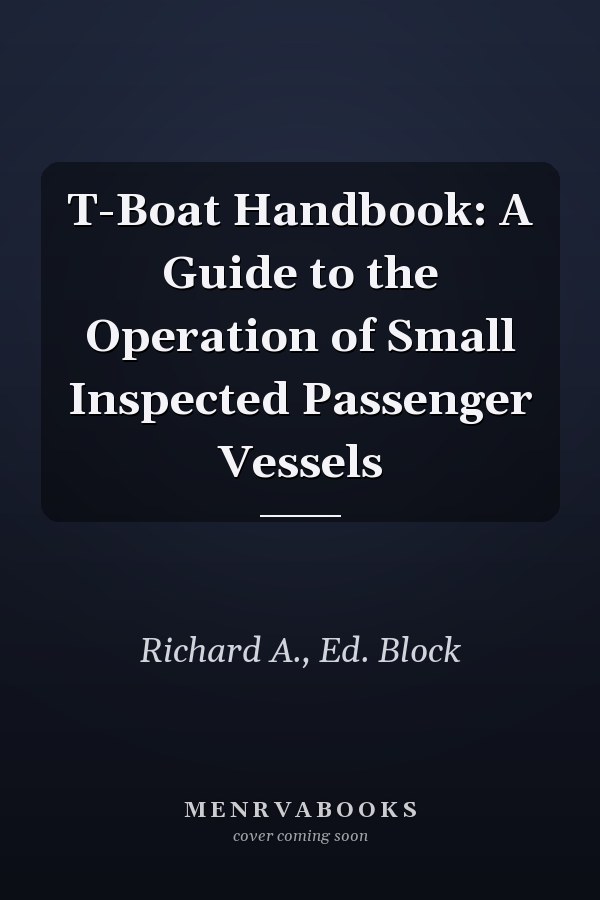 T-Boat Handbook: A Guide to the Operation of Small Inspected Passenger Vessels