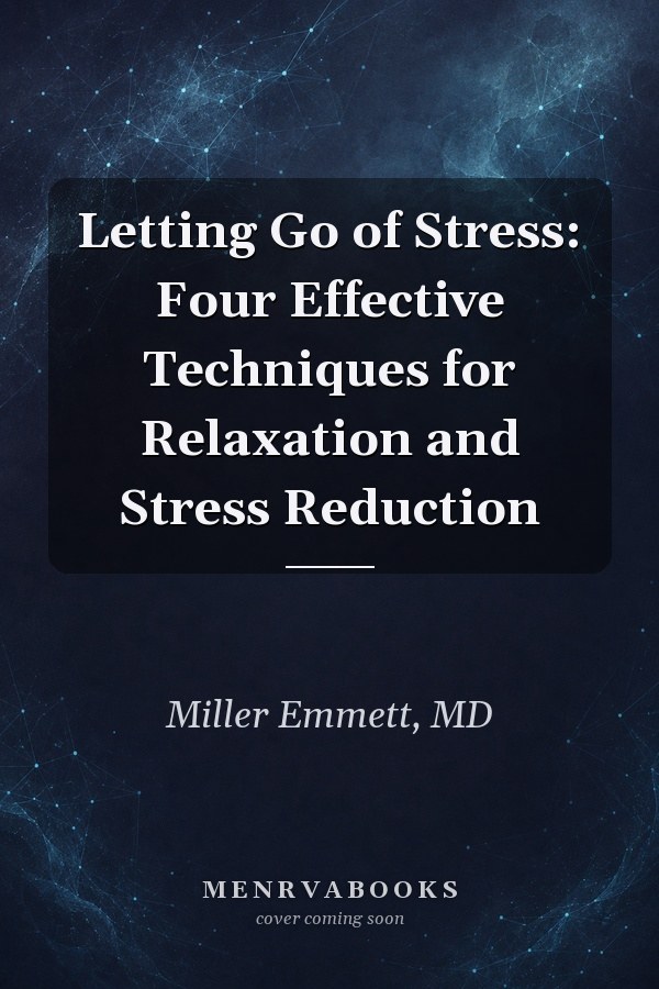 Letting Go of Stress: Four Effective Techniques for Relaxation and Stress Reduction
