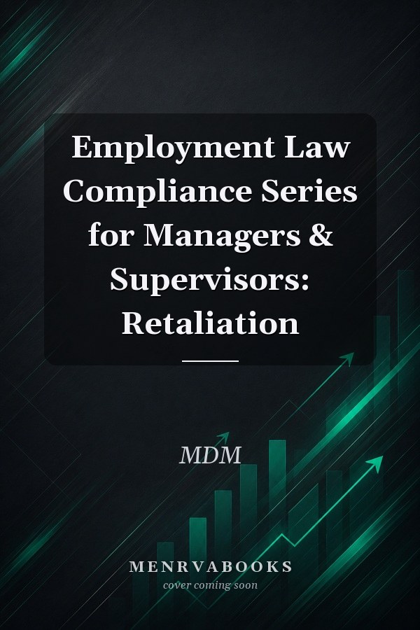 Employment Law Compliance Series for Managers & Supervisors: Retaliation