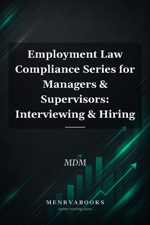 Employment Law Compliance Series for Managers & Supervisors: Interviewing & Hiring