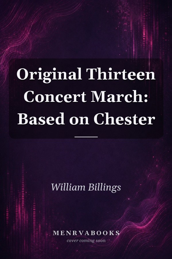 Original Thirteen Concert March: Based on Chester