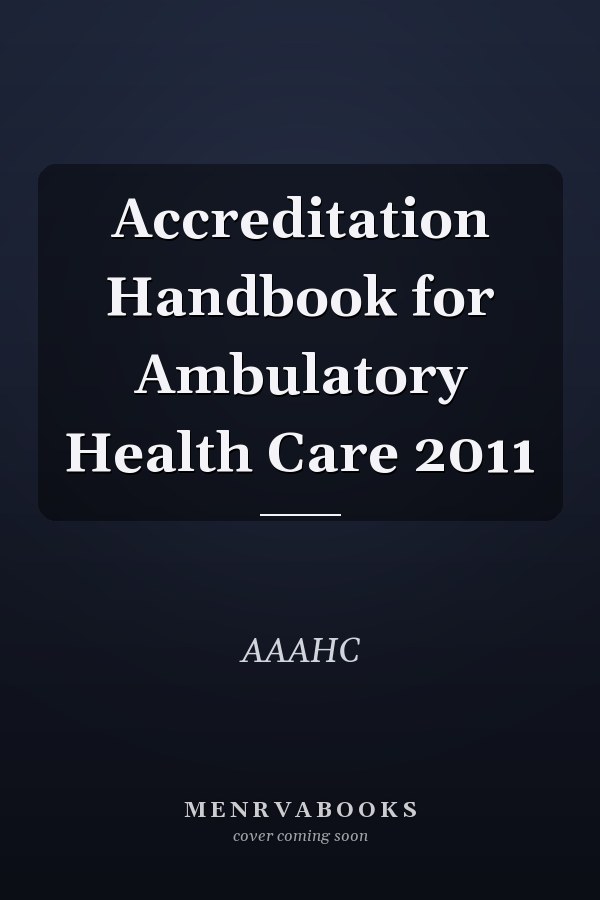 Accreditation Handbook for Ambulatory Health Care 2011