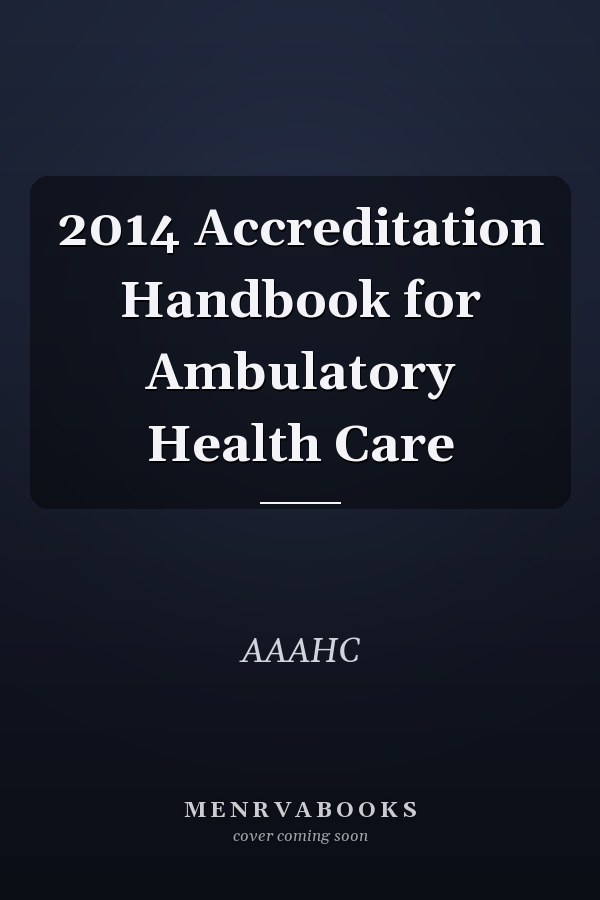 2014 Accreditation Handbook for Ambulatory Health Care