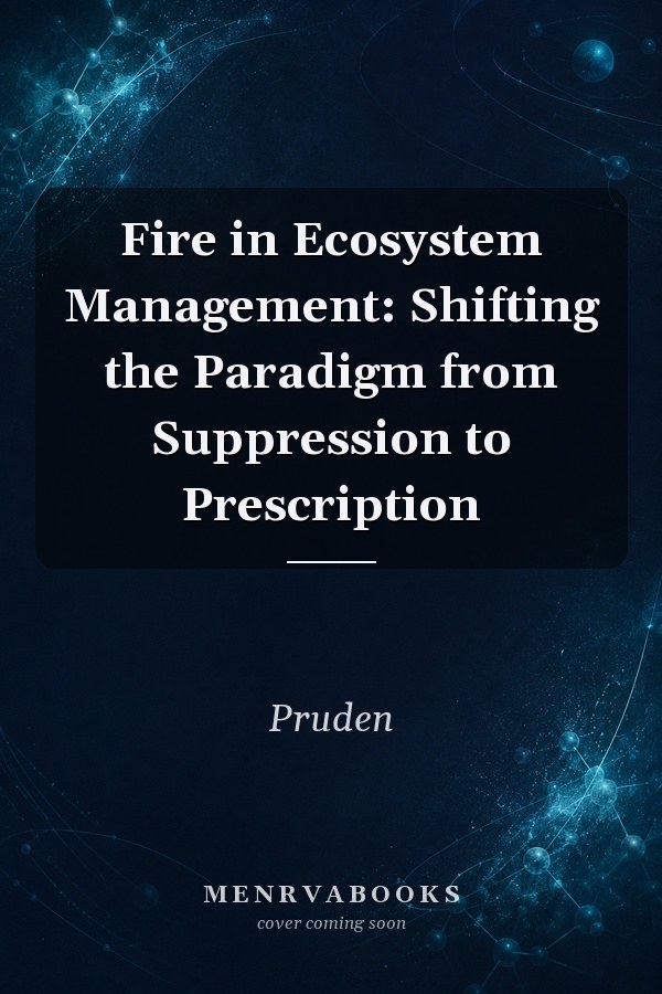 Fire In Ecosystem Management: Shifting The Paradigm From Suppression To Prescription