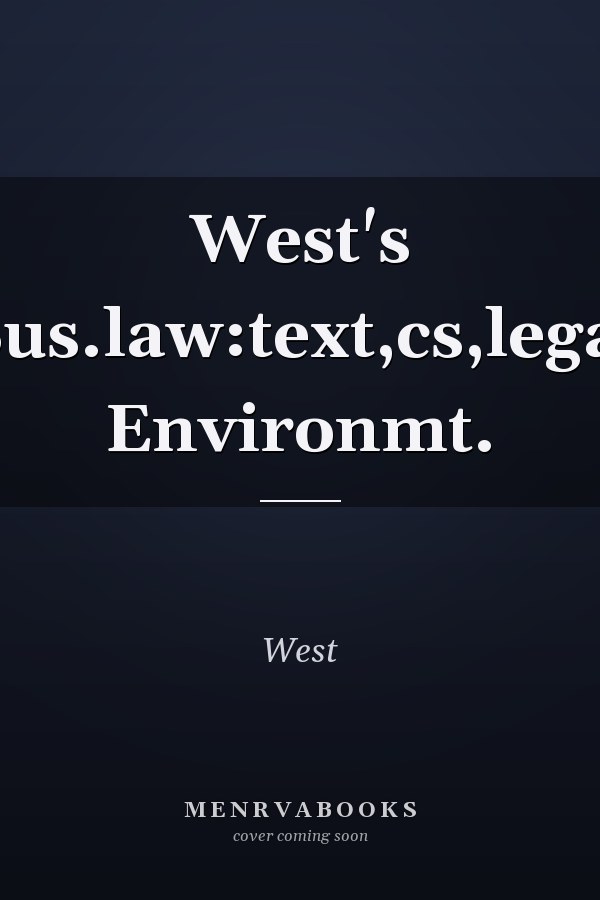 West's Bus.law:text,cs,legal Environmt.