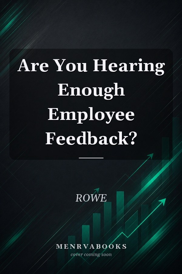 Are You Hearing Enough Employee Feedback?