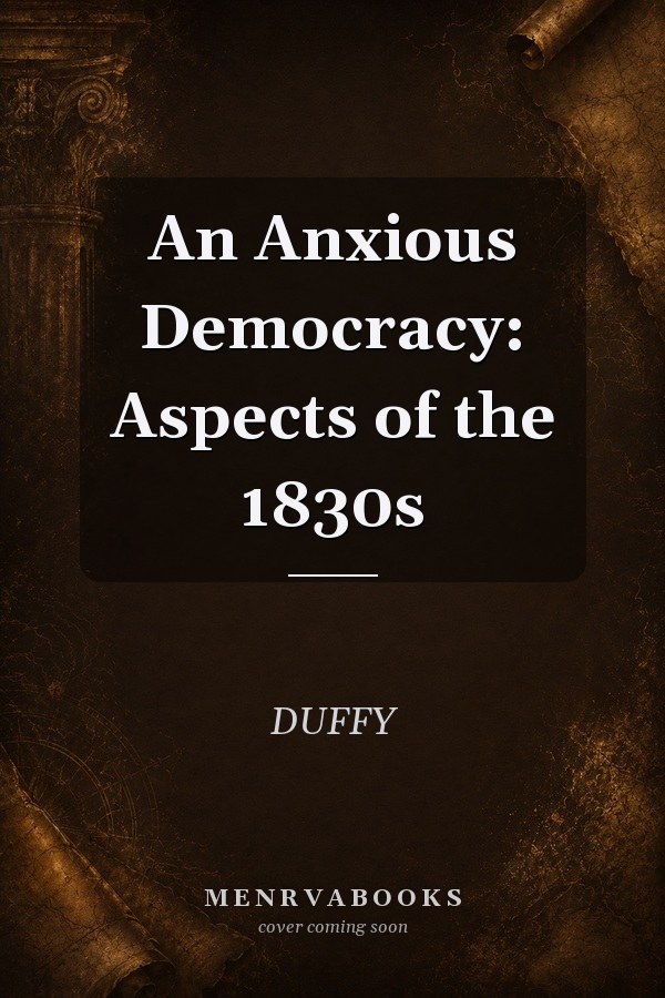 An Anxious Democracy: Aspects of the 1830s