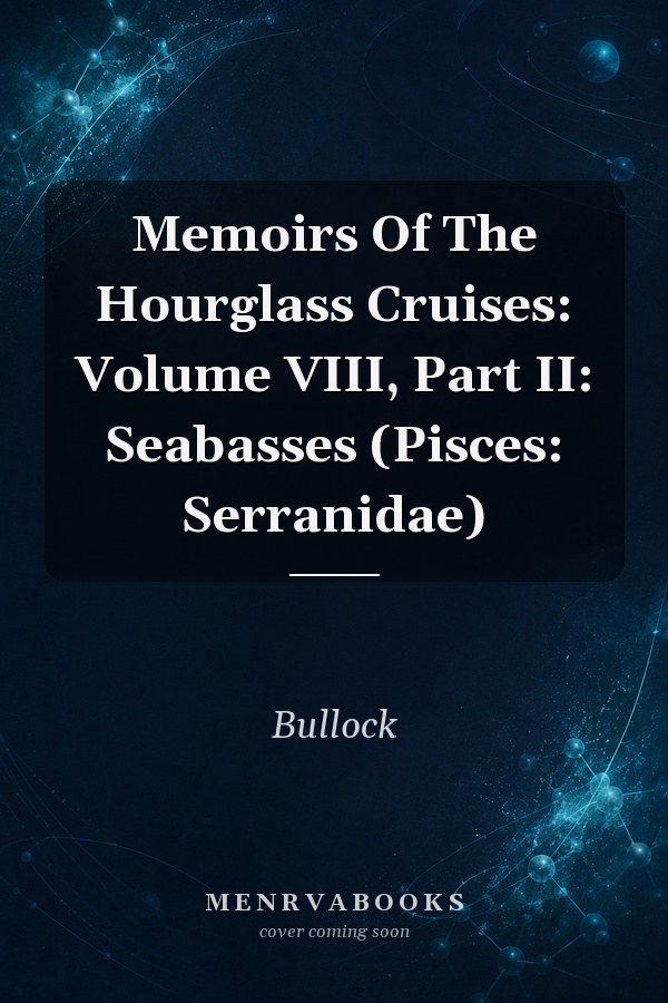 Memoirs Of The Hourglass Cruises: Volume VIII, Part II: Seabasses (Pisces: Serranidae)