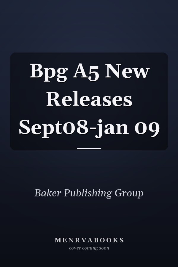Baker Publishing Group: New Releases September 2008-January 2009