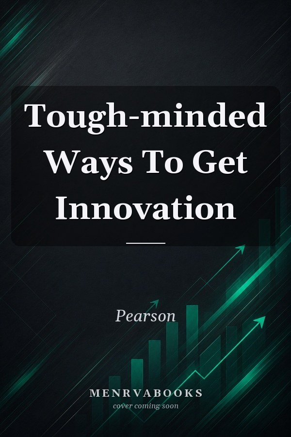 Tough-minded Ways To Get Innovation