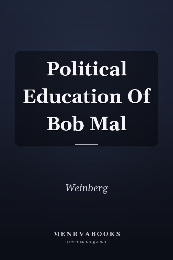 Political Education Of Bob Mal
