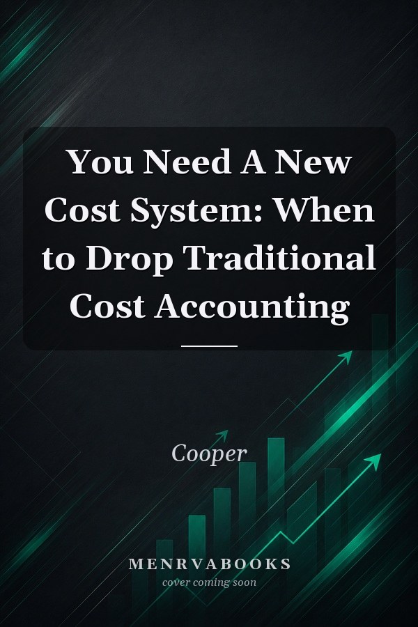 You Need A New Cost System Whe