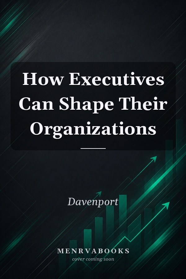 How Executives Can Shape Their Organizations