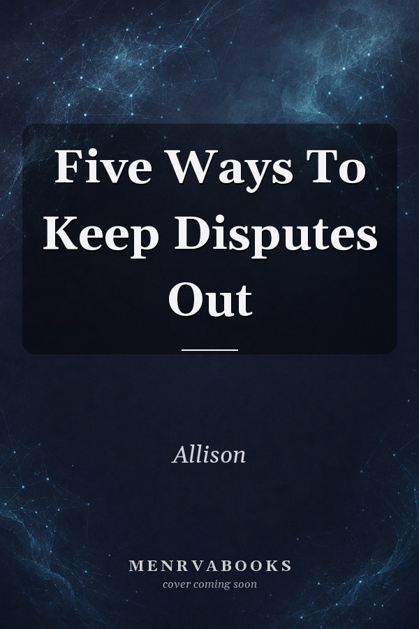 Five Ways To Keep Disputes Out