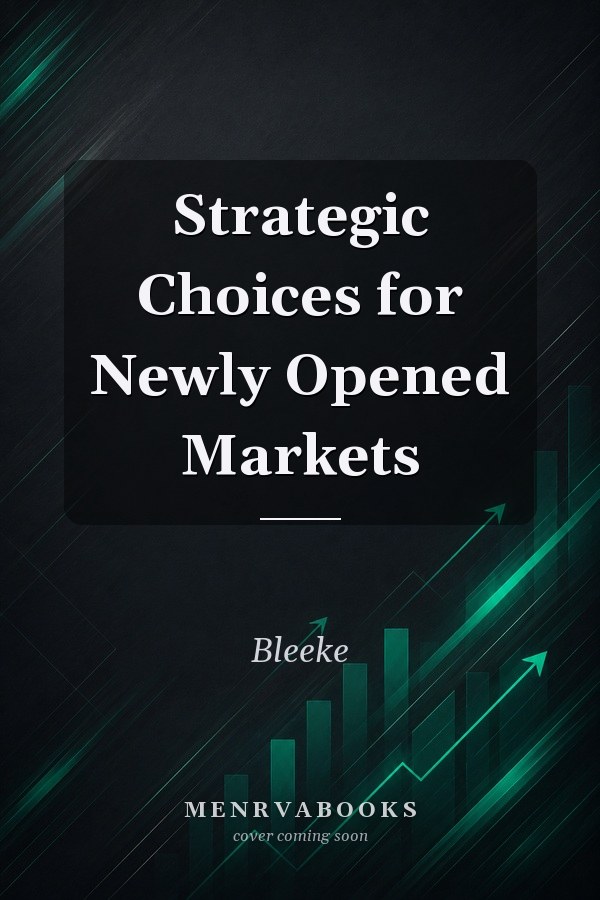 Strategic Choices for Newly Opened Markets