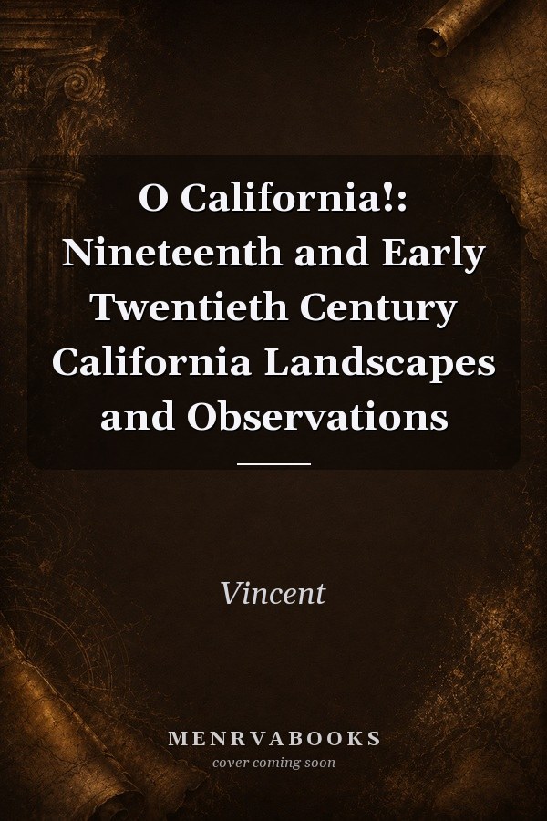 O California!: Nineteenth and Early Twentieth Century California Landscapes and Observations