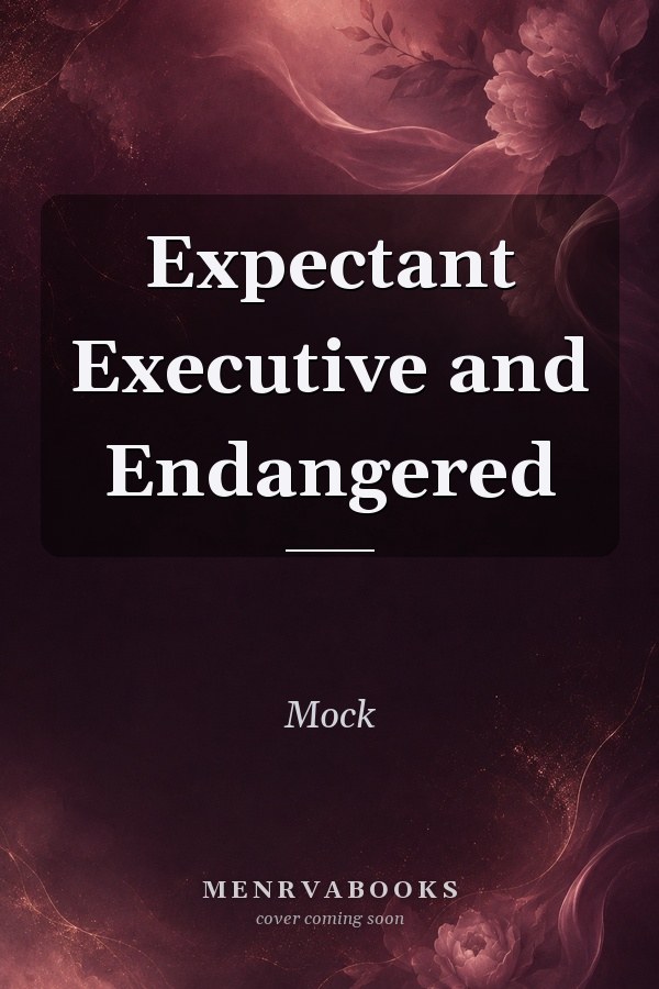 Expectant Executive and Endangered
