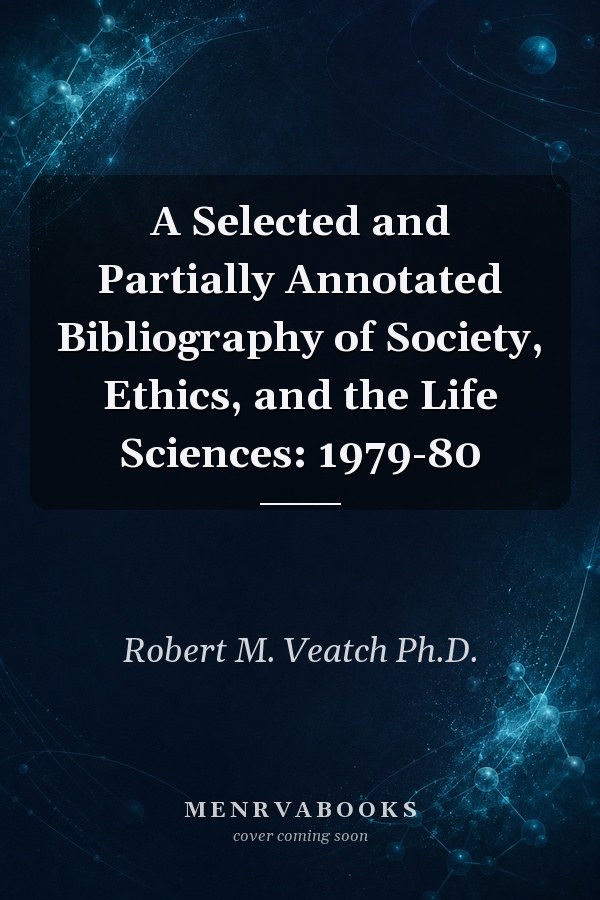 A Selected And Partially Annotated Bibliography Of Society, Ethics, And The Life Sciences, 1979-80