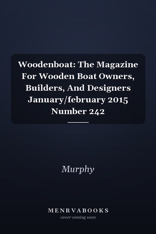 WoodenBoat: The Magazine for Wooden Boat Owners, Builders, and Designers