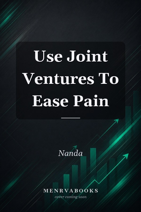 Use Joint Ventures To Ease Pain
