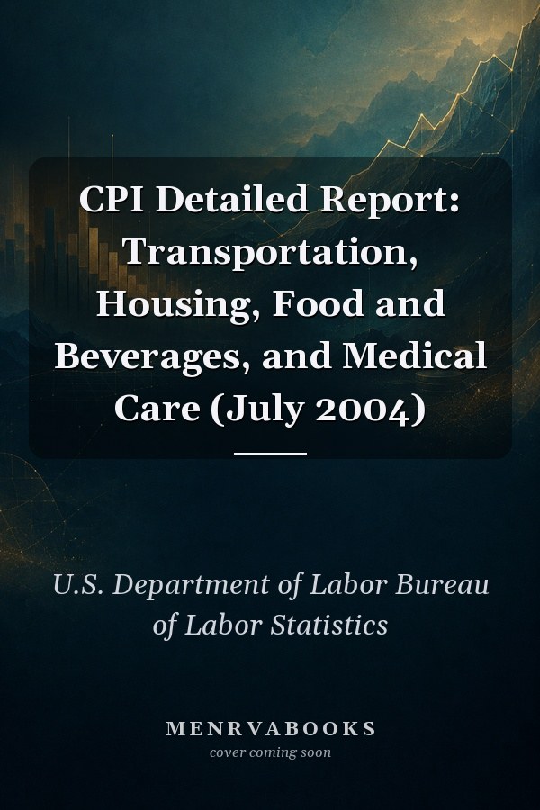 CPI Detailed Report: Transportation, Housing, Food and Beverages, and Medical Care (July 2004)