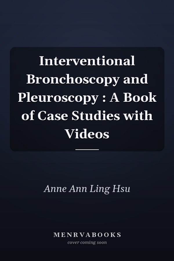 Interventional Bronchoscopy and Pleuroscopy: A Book of Case Studies with Videos