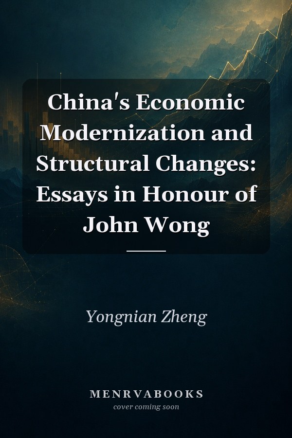 China's Economic Modernization and Structural Changes: Essays in Honour of John Wong