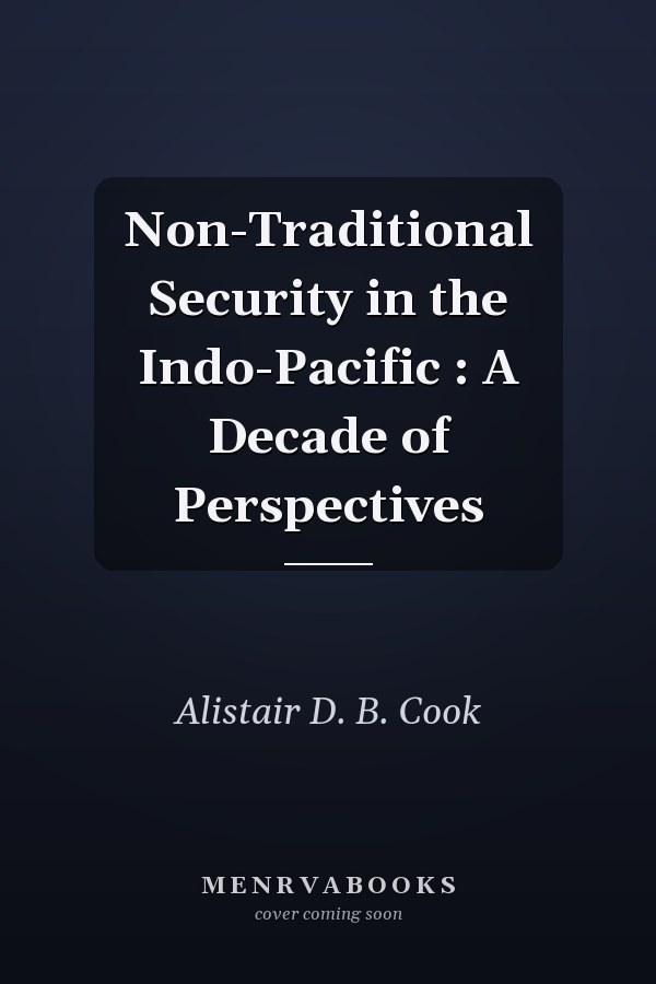 Non-Traditional Security in the Indo-Pacific: A Decade of Perspectives