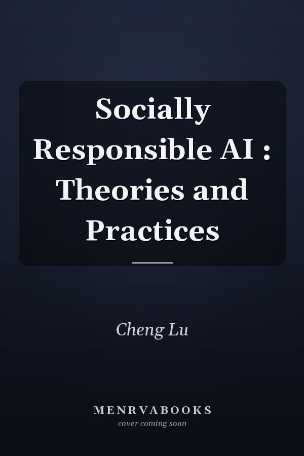 Socially Responsible AI: Theories and Practices