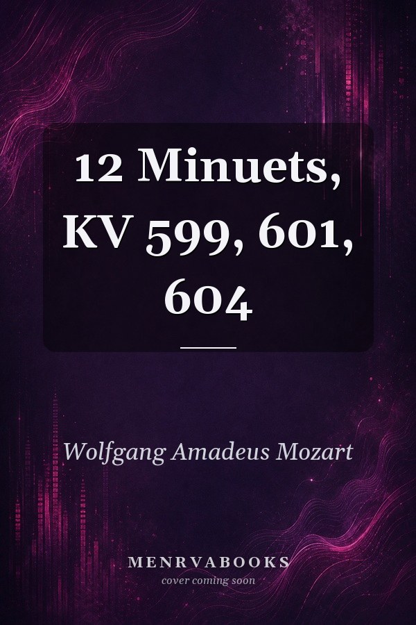 12 Minuets Nach Kv 599, 601, 604