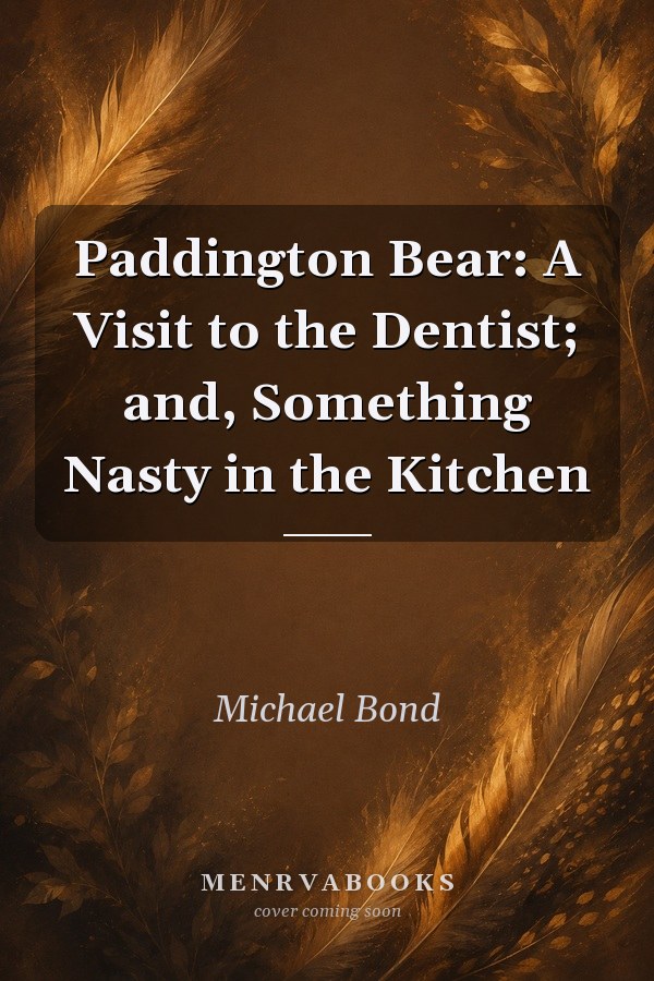 Paddington Bear: a visit to the dentist; and, Something nasty in the kitchen