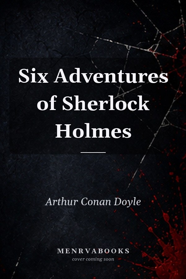 Six Adventures of Sherlock Holmes