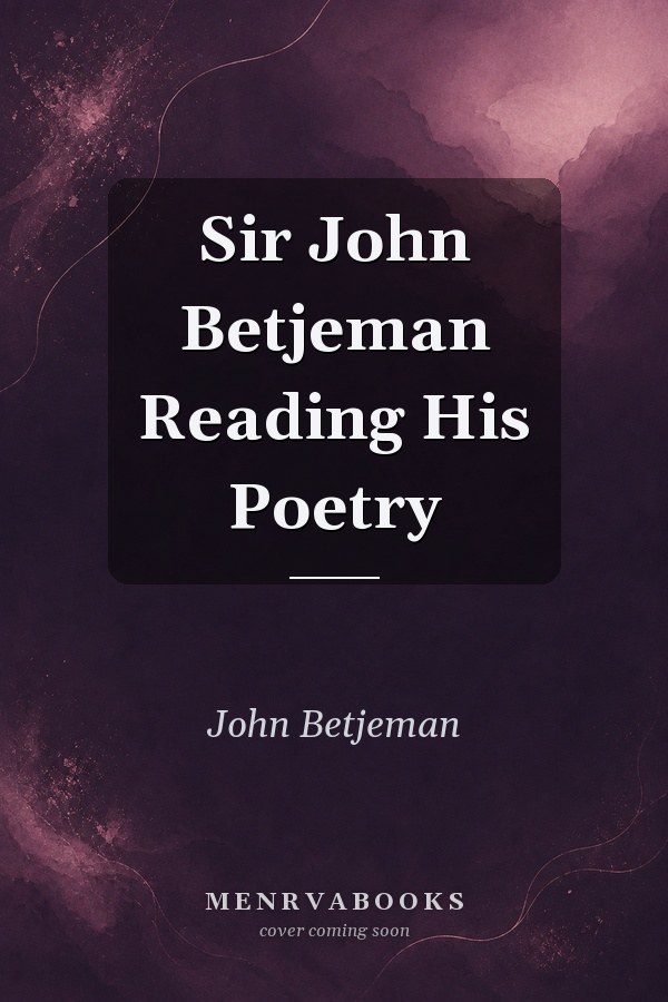 Sir John Betjeman Reading His Poetry