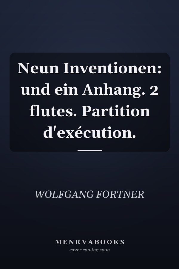 Neun Inventionen: und ein Anhang. 2 flutes. Partition d'exécution.