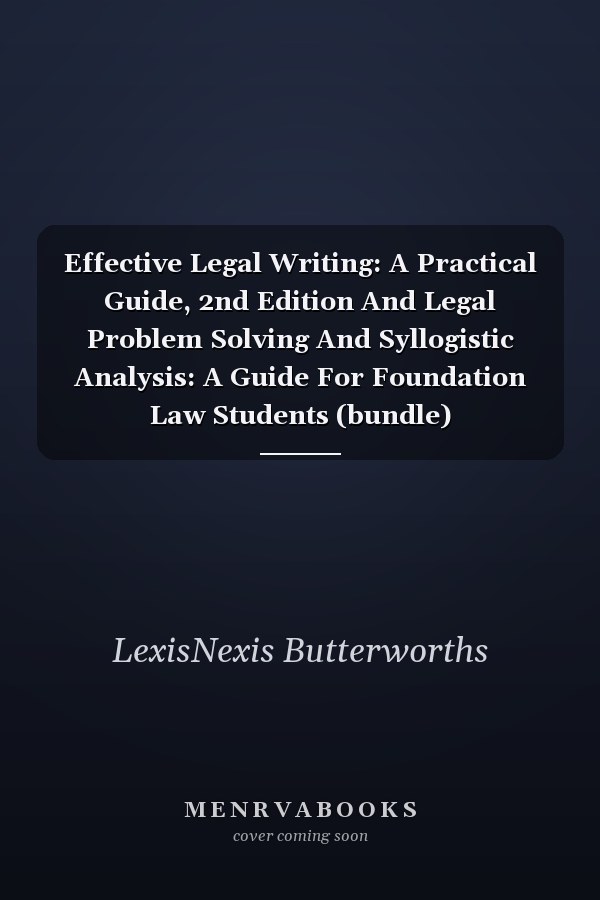 Effective Legal Writing: A Practical Guide, 2nd Edition And Legal Problem Solving And Syllogistic Analysis: A Guide For Foundation Law Students (bundle)