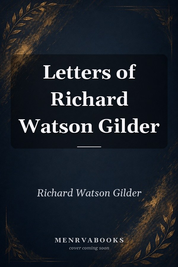 Letters of Richard Watson Gilder