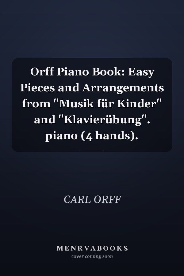 Orff Piano Book: Easy Pieces and Arrangements from "Musik für Kinder" and "Klavierübung". piano (4 hands).