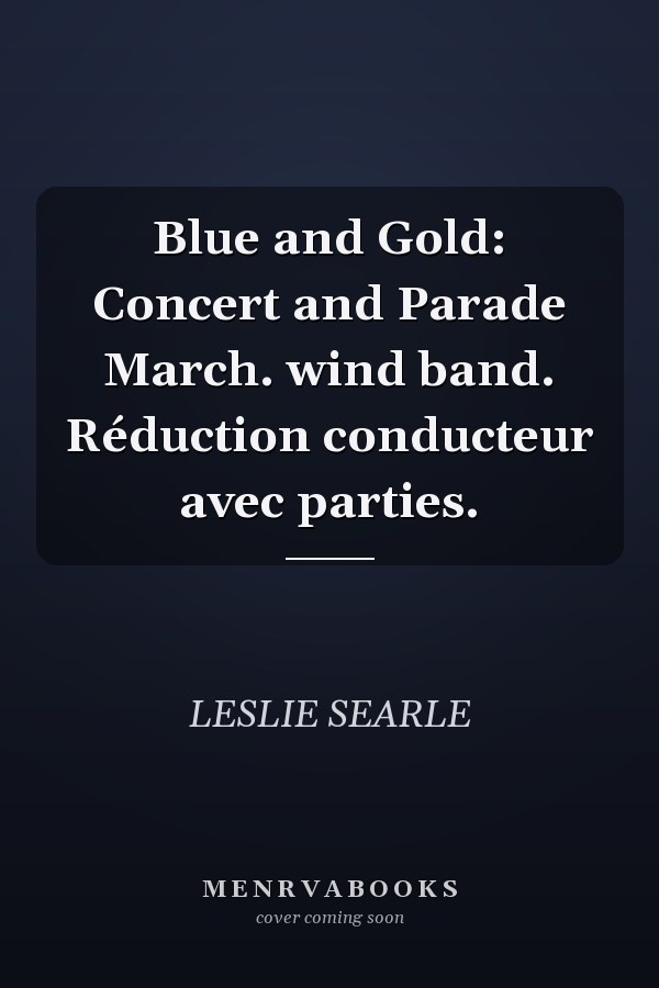 Blue and Gold: Concert and Parade March. wind band. Réduction conducteur avec parties.