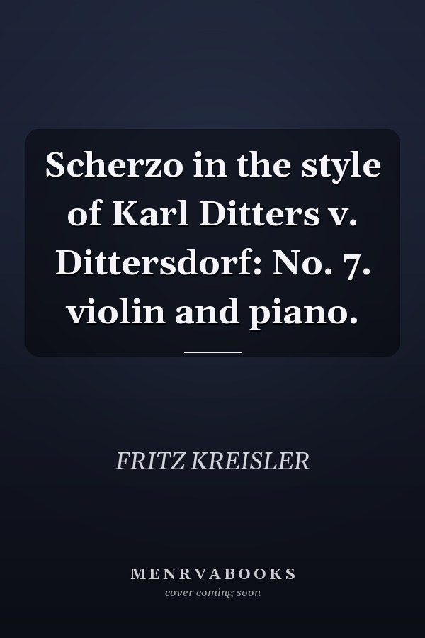 Scherzo in the style of Karl Ditters v. Dittersdorf: No. 7. violin and piano.