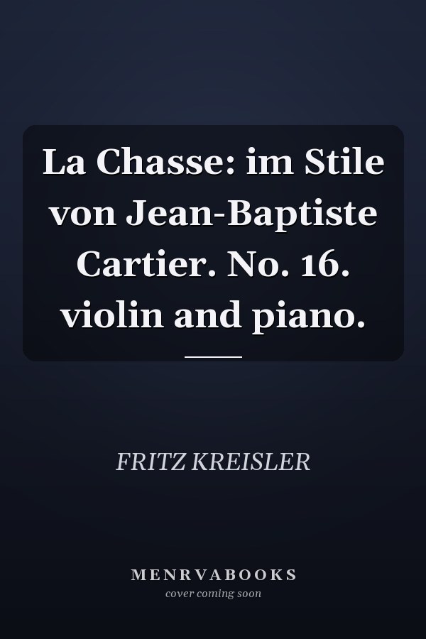 La Chasse: im Stile von Jean-Baptiste Cartier. No. 16. violin and piano.